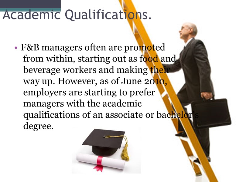 Academic Qualifications. F&B managers often are promoted      from within,